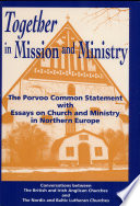 Together in mission and ministry : the Porvoo common statement, with, Essays on church and ministry in Northern Europe : conversations between the British and Irish Anglican Churches and the Nordic and Baltic Lutheran Churches.