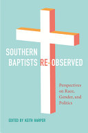 Southern Baptists re-observed : perspectives on race, gender, and politics /
