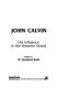 John Calvin : his influence in the Western world /