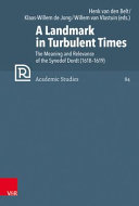 A landmark in turbulent times : the meaning and relevance of the Synod of Dordt 1618-1619 /