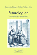 Futurologien : Ordnungen des Zukunftwissens /