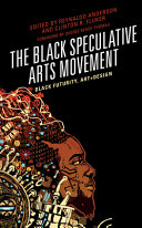 The black speculative arts movement : black futurity, art+design /