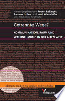 Getrennte Wege? : Kommunikation, Raum und Wahrnehmung in der alten Welt /