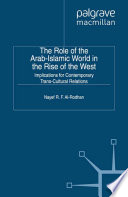 The role of the Arab-Islamic world in the rise of the west : implications for contemporary trans-cultural relations /