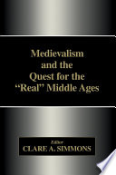 Medievalism and the quest for the "real" Middle Ages /