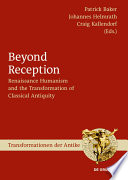 Beyond reception : Renaissance humanism and the transformation of classical antiquity /