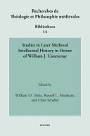 Studies in later medieval intellectual history in honor of William J. Courtenay /