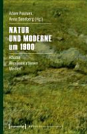 Natur und Moderne um 1900 : Räume-Repräsentationen-Medien /