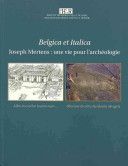 Belgica et Italica : Joseph Mertens : une vie pour l'archéologie : Alba in excelso locata saxo ... : Obscura incultis Herdonia ab agris : Atti del Convegno in memoria di Joseph Mertens, Academia Belgica, 4-6 dicembre 2008 /