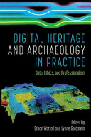 Digital heritage and archaeology in practice : data, ethics, and professionalism /