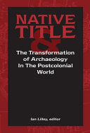 Native title and the transformation of archaeology in the postcolonial world /
