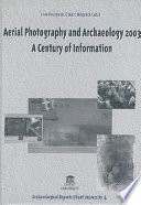 Aerial photography and archaeology 2003 : a century of information ; papers presented during the conference held at the Ghent University, December 10th - 12th, 2003 /