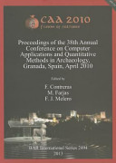 CAA2010 : fusion of cultures : Proceedings of the 38th Annual Conference on Computer Applications and Quantitative Methods in Archaeology, Granada, Spain, April 2010 /