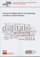 Caring for digital data in archaeology : a guide to good practice.