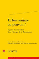 L'humanisme au pouvoir? : figures de chanceliers dans l'Europe de la Renaissance /