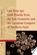 Late Iron Age gold hoards from the low countries and the Caesarian conquest of Northern Gaul /