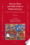 Prowess, piety, and public order in medieval society : studies in honor of Richard W. Kaeuper /