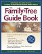 The family tree guide book : everything you need to know to trace your genealogy across North America /