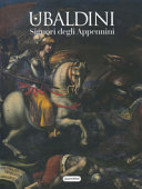 Ubaldini : signori degli Appennini : la riscoperta della famiglia Ubaldini, protagonista di arte e storia dal Medioevo al Rinascimento e oltre /