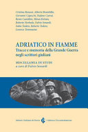 Adriatico in fiamme : tracce e memoria della Grande Guerra negli scrittori giuliani /