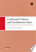 Continued violence and troublesome pasts : post-war Europe between the victors after the Second World War /