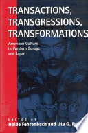 Transactions, transgressions, transformations : American culture in Western Europe and Japan /