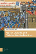 Papacy, crusade, and Christian-Muslim relations /