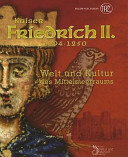 Kaiser Friedrich II. (1194-1250) : Welt und Kultur des Mittelmeerraums : Begleitband zur Sonderausstellung "Kaiser Friedrich II. (1194-1250). Welt und Kultur des Mittelmeerraums" im Landesmuseum für Natur und Mensch, Oldenburg /