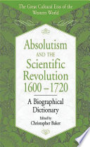 Absolutism and the scientific revolution, 1600-1720 : a biographical dictionary /