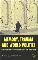 Memory, trauma and world politics : reflections on the relationship between past and present /