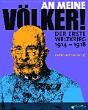 An meine Völker! : der Erste Weltkrieg 1914-1918 /