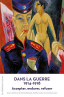 Dans la guerre 1914-1918 : accepter, endurer, refuser /