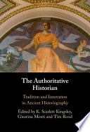 The authoritative historian : tradition and innovation in ancient historiography /