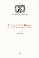 Una città al fronte : Siena negli anni della Grande Guerra /