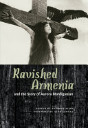 Ravished Armenia and the story of Aurora Mardiganian /