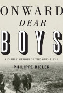 Onward, dear boys : a family memoir of the Great War /