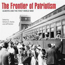The frontier of patriotism : Alberta and the First World War /