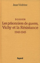 Dossier : les prisonniers de guerre, Vichy et la Résistance : 1940-1945 /