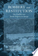 Robbery and restitution : the conflict over Jewish property in Europe /