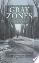 Gray zones : ambiguity and compromise in the Holocaust and its aftermath /