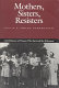 Mothers, sisters, resisters : oral histories of women who survived the Holocaust /