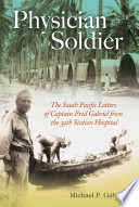 Physician soldier : the South Pacific letters of Captain Fred Gabriel from the 39th Station Hospital /
