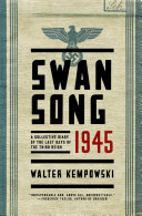 Swansong 1945 : a collective diary of the last days of the Third Reich /