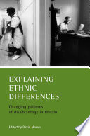 Explaining ethnic differences changing patterns of disadvantage in Britain /