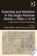 Rulership and Rebellion in the Anglo-Norman World, c.1066-c.1216 : Essays in Honour of Professor Edmund King /