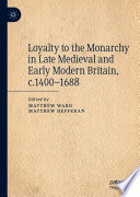 Loyalty to the monarchy in late Medieval and early Modern Britain, c.1400-1688 /