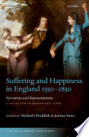 Suffering and happiness in England 1550-1850 : narratives and representations : a collection to honour Paul Slack /