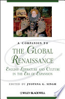 A companion to the global Renaissance : English literature and culture in the era of expansion /