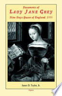 Documents of Lady Jane Grey, nine days Queen of England, 1553 /