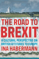 The road to Brexit : a cultural perspective on British attitudes to Europe /